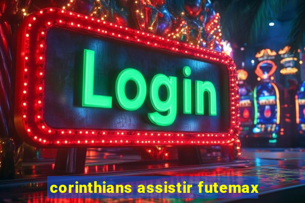 corinthians assistir futemax